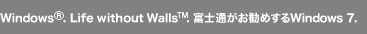Windows®. Life without Walls™. xmʂ߂Windows 7.