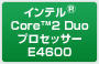 Ce® Core™2 Duo vZbT[ E4600