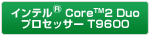 Ce® Core™2 DuovZbT[ T9600