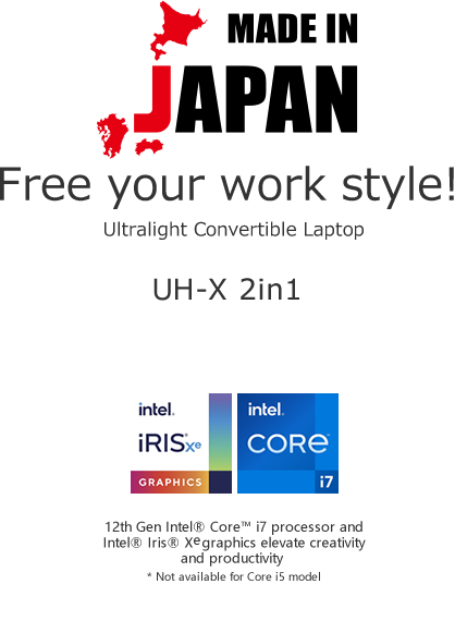 Made in Janan. Free your work style! India’s lightest Convertible Consumer Notebook UH-X 2in1 *In the 13.3 inch consumer convertible notebook category