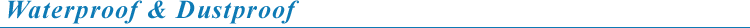 Waterproof & Dustproof