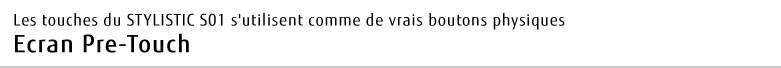 Les touches du STYLISTIC S01 s'utilisent comme de vrais boutons physiques Ecran Pre-Touch
