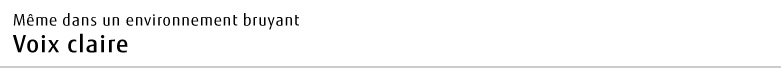 Même dans un environnement bruyant Voix claire