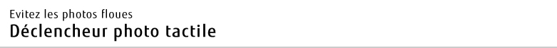 Evitez les photos floues Déclencheur photo tactile