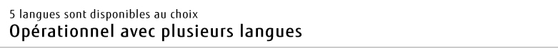 5 langues sont disponibles au choix Opérationnel avec plusieurs langues