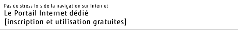 Pas de stress lors de la navigation sur Internet Le Portail Internet dédié [inscription et utilisation gratuites]