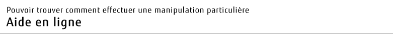 Pouvoir trouver comment effectuer une manipulation particulière Aide en ligne