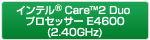 Ce® Core™2 Duo vZbT[ E4600(2.40GHz)