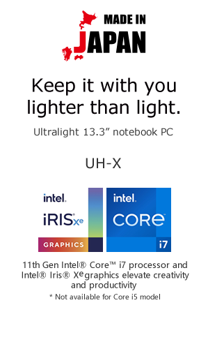 Keep it with you lighter than light.Hong Kong�fs lightest 13.3�h notebook PC* * According to our internal market survey of the retail market in Hong Kong dated until November 1, 2020, it is defined as a notebook computer
