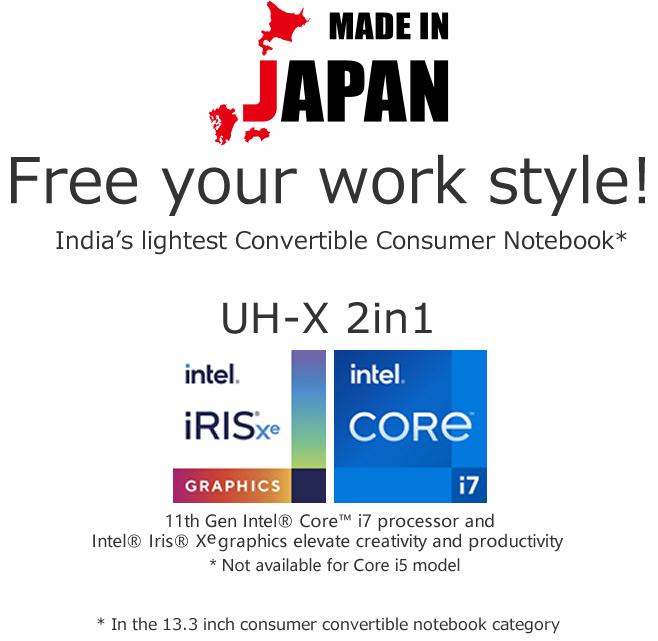 Made in Janan. Free your work style! India’s lightest Convertible Consumer Notebook UH-X 2in1 *In the 13.3 inch consumer convertible notebook category