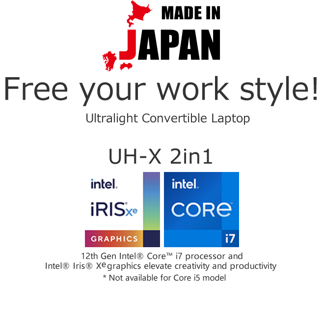 Made in Janan. Free your work style! India’s lightest Convertible Consumer Notebook UH-X 2in1 *In the 13.3 inch consumer convertible notebook category