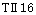 TII16