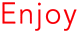 Enjoy