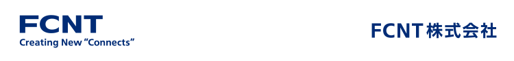 FCNT Creating New &ldquo;Connects&rdquo;　FCNT株式会社