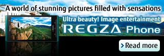 A world of stunning pictures filled with sensations Ultra beauty! Image entertainment REGZA Phone