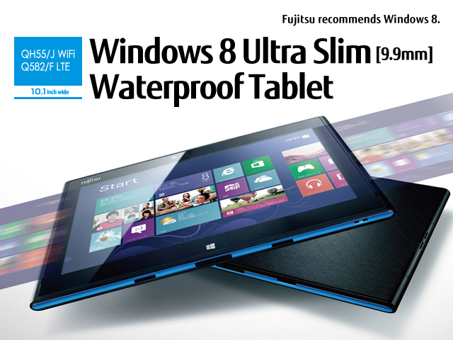 [QH55 / J WiFi][Q582 / F LTE] 10.1inch wide / Windows 8 Ultra Slim[9.9mm] Waterproof Tablet / Fujitsu recommends Windows 8.