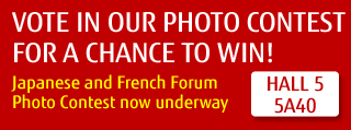 [VOTE IN OUR PHOTO CONTEST FOR A CHANCE TO WIN!] Japanese and French Forum Photo Contest now underway / HALL 5 5A40